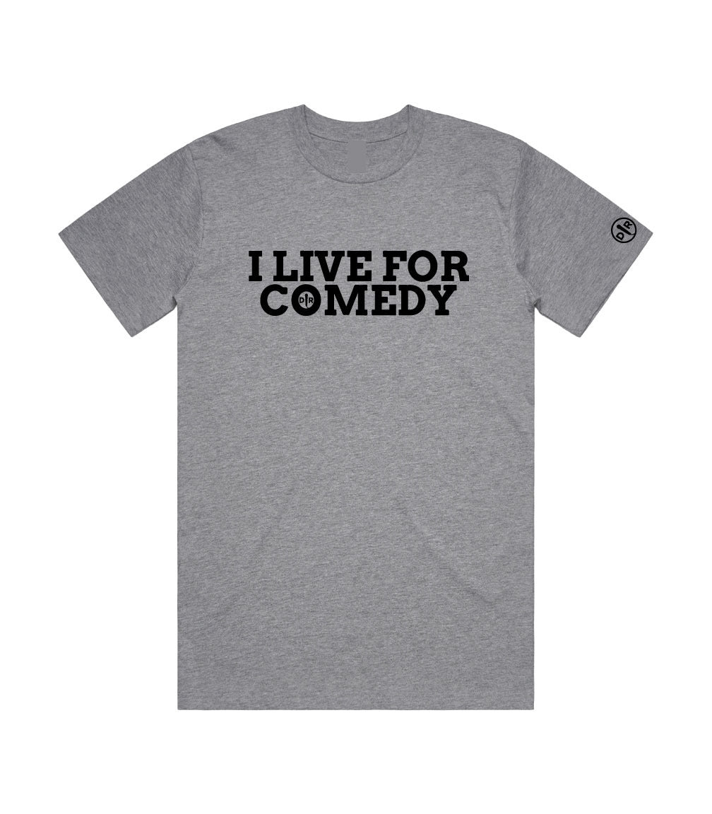 I LIVE FOR COMEDY T-SHIRT
